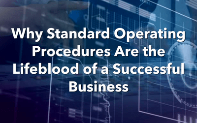 Why Standard Operating Procedures Are the Lifeblood of a Successful Business