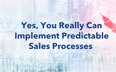 Yes, You Really Can Implement Predictable Sales Processes