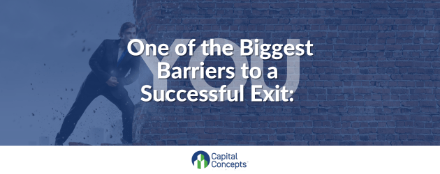 One of the Biggest Barriers to a Successful Exit: YOU