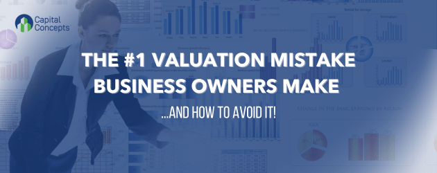 How To Avoid the Biggest Valuation Mistake Made by Business Owners 