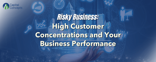 Risky Business: High Customer Concentrations and Your Business Performance 