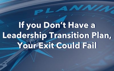 If You Don’t Have a Leadership Transition Plan, Your Exit Could Fail