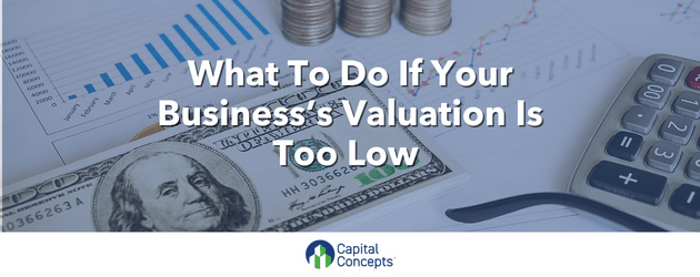 What To Do If Your Business’s Valuation Is Too Low