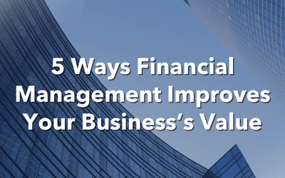 Five Ways Financial Management Improves Your Business’s Value
