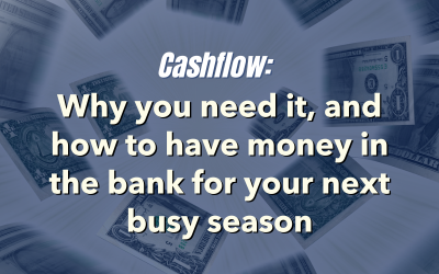 Cashflow: Why you need it, and how to have money in the bank for your next busy season 