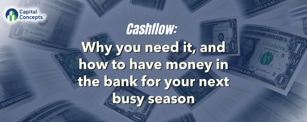 Cashflow: Why you need it, and how to have money in the bank for your next busy season 