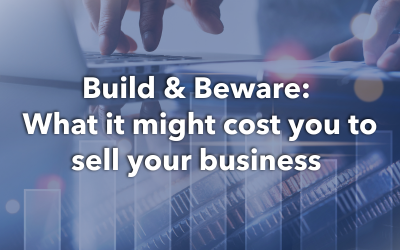 Build & Beware: What it might cost you to sell your business 