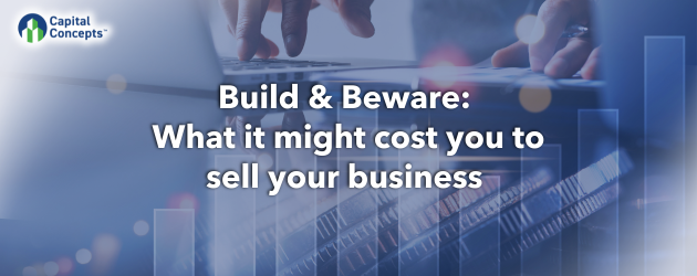 Build & Beware: What it might cost you to sell your business 