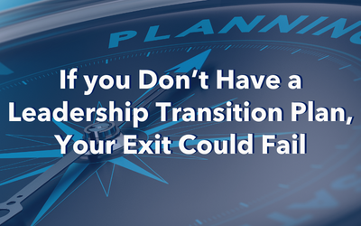 If You Don’t Have a Leadership Transition Plan, Your Exit Could Fail 