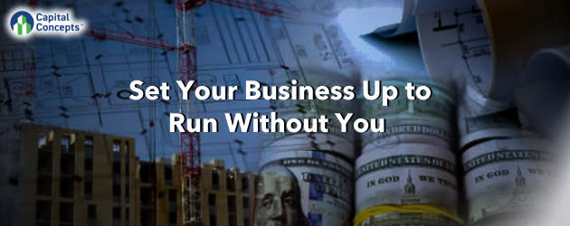 Set Your Business Up To Run Without You