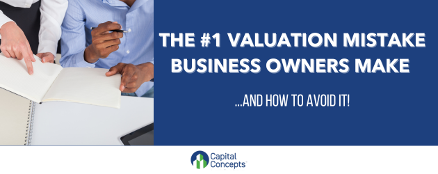 How To Avoid the Biggest Valuation Mistake Made by Business Owners 