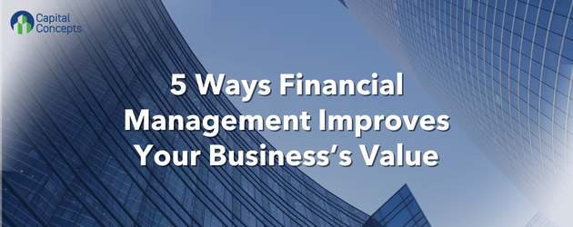 this is a title graphic with the words"e Ways Financial Management Improves Your Business's Value"