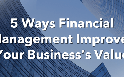 Five Ways Financial Management Improves Your Business’s Value