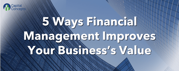 this is a title graphic with the words"e Ways Financial Management Improves Your Business's Value"